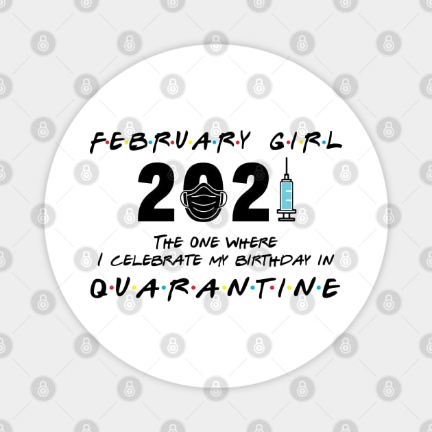 February Girl The when I celebrate my birthday in Quarantine Magnet by Salt88